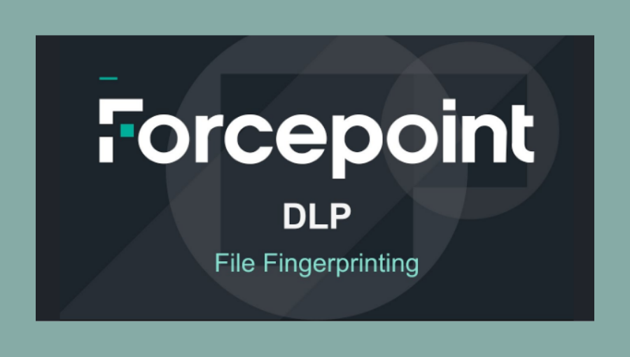 Forcepoint DLP file fingerprinting